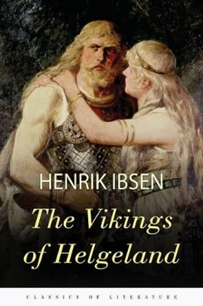 The Vikings of Helgeland: A Play in Four Acts by William Archer 9781518605246