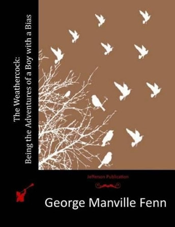 The Weathercock: Being the Adventures of a Boy with a Bias by George Manville Fenn 9781518641213