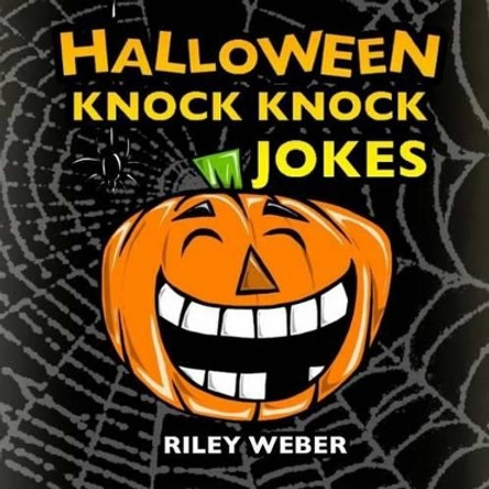 Halloween Knock Knock Jokes by Riley Weber 9781518643231