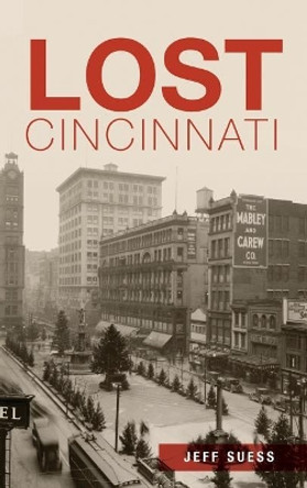 Lost Cincinnati by Jeff Suess 9781540210661