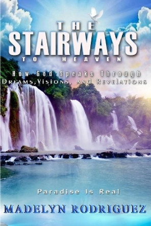 The Stairways to Heaven: How God Speaks Through Dreams, Visions, and Revelations by Madelyn Rodriguez 9781535480093