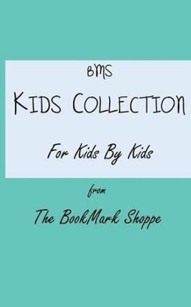 BMS Kids Collection For Kids By Kids by Bookmark Shoppe 9781519687708