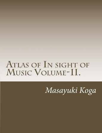 Atlas of In sight of Music Volume-II.: Universal Map of Mind and Body in Music by Masayuki Koga 9781535430548
