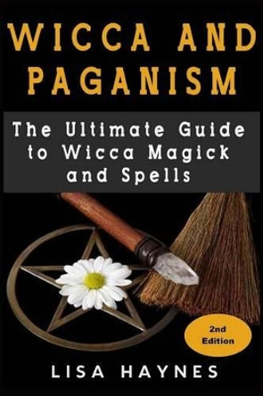 Wicca: Magick, Spells, Wicca Magick & Paganism 2nd Edition by Lisa Haynes 9781519687791