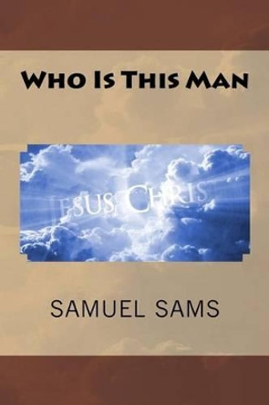 Who Is This Man by Samuel Sams 9781519240279