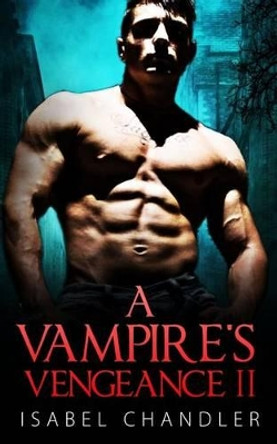 A Vampire's Vengeance II by Isabel Chandler 9781535586627