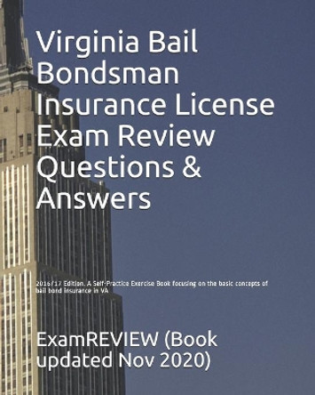 Virginia Bail Bondsman Insurance License Exam Review Questions & Answers 2016/17 Edition: A Self-Practice Exercise Book focusing on the basic concepts of bail bond insurance in VA by Examreview 9781522785163