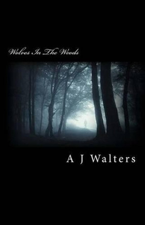 Wolves In The Woods by A J Walters 9781522787785