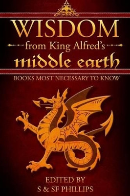 Wisdom from King Alfred's Middle Earth: Books Most Necessary to Know by Schahresad Phillips 9781522791454