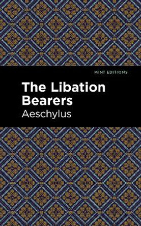 The Libation Bearers by Aeschelus 9781513270319