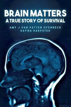 Brain Matters A True Story of Survival by Dayna Harpster 9781522963141