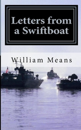 Letters from a Swiftboat by William H Means 9781522982104