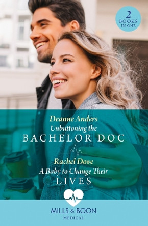 Unbuttoning The Bachelor Doc / A Baby To Change Their Lives: Unbuttoning the Bachelor Doc (Nashville Midwives) / A Baby to Change Their Lives (Mills & Boon Medical) by Deanne Anders 9780263321609