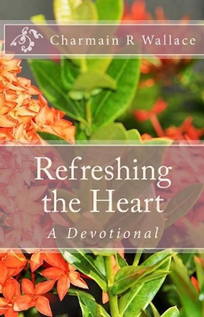 Refreshing the Heart by Charmain R Wallace 9781523298303