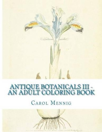 Antique Botanicals III - An Adult Coloring Book by Carol Mennig 9781519723246