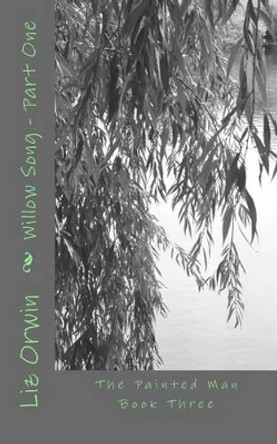 Willow Song: Part One by Liz Orwin 9781535550680