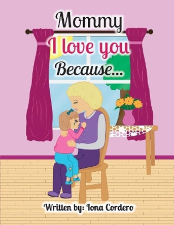 Mommy I love You Because... by Iona Cordero 9781535544276