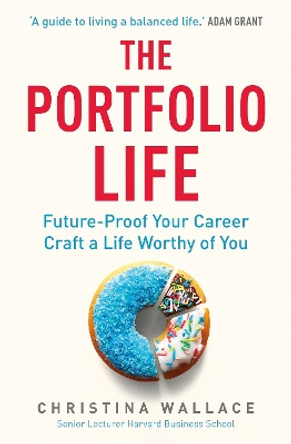 The Portfolio Life: Future-Proof Your Career and Craft a Life Worthy of You by Christina Wallace 9781529146356