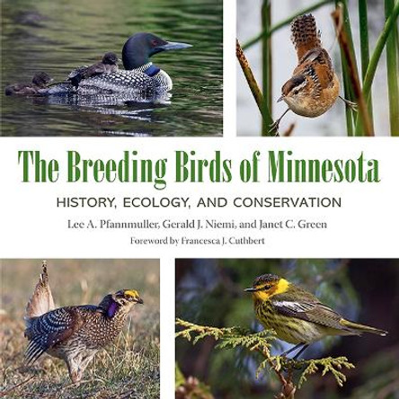 The Breeding Birds of Minnesota: History, Ecology, and Conservation by Lee A. Pfannmuller 9781517906795