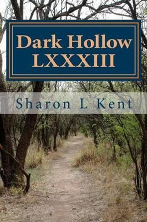 Dark Hollow LXXXIII by Sharon L Kent 9781523762699