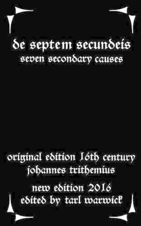 de Septem Secundeis: Seven Secondary Causes by Johannes Trithemius 9781532853203