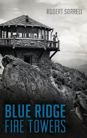 Blue Ridge Fire Towers by Robert Sorrell 9781540212641