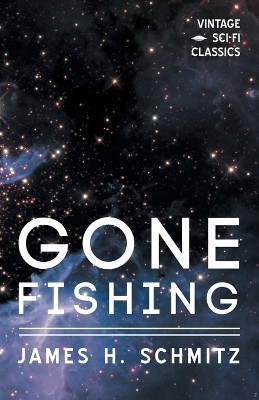 Gone Fishing by James H Schmitz 9781528703208