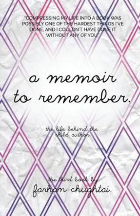 A Memoir To Remember: The life behind the child author by Farhan Chughtai 9781532917868