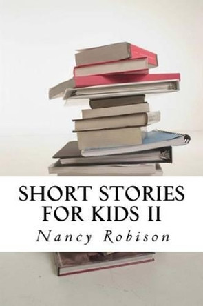 Short Stories for Kids II by Nancy L Robison 9781523499328