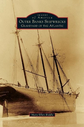 Outer Banks Shipwrecks: Graveyard of the Atlantic by Mary Ellen Riddle 9781540215123