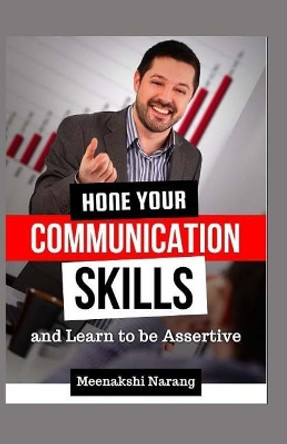 Hone Your Communication Skills and Learn to Be Assertive by Meenakshi Narang 9781523311583