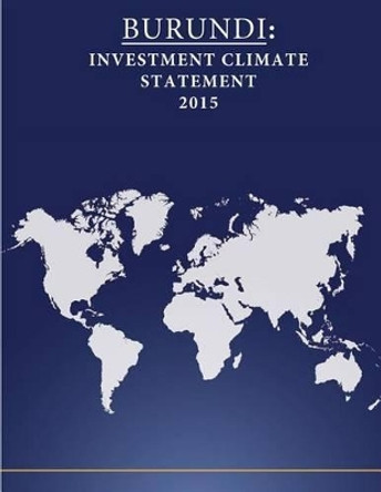 Burundi: Investment Climate Statement 2015 by United States Department of State 9781532751882