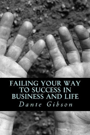 Failing Your Way to Success in Business and Life by Dante D Gibson 9781532782695