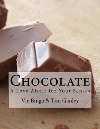 Chocolate: A Love Affair for Your Senses by Tim Ganley 9781533010063