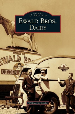 Ewald Bros. Dairy by William Ewald 9781540225832