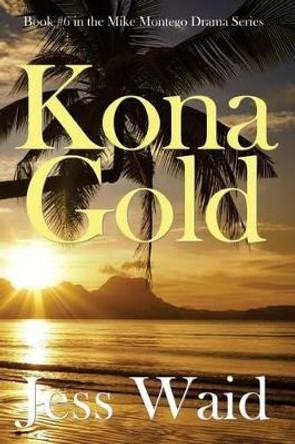 Kona Gold: Book #6 in the Mike Montego Series by Jess Waid 9781532823206