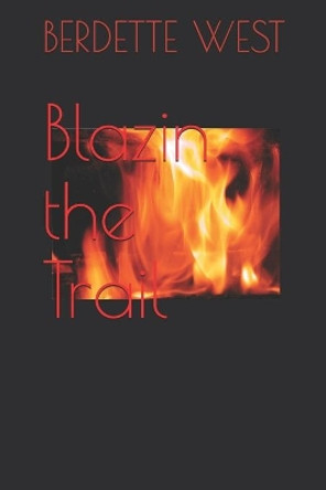 Blazin the Trail by Berdette West 9781521038437