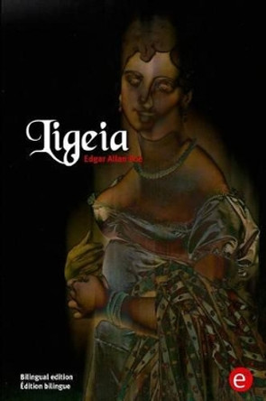 Ligeia: Bilingual Edition/Edition Bilingue by Edgar Allan Poe 9781532976131