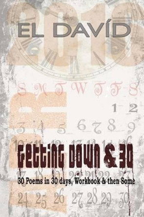 Getting Down & 30: 30 Poems in 30 Days, Workbook and then Some by El David 9781533013804