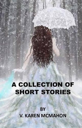 Collection of Short Stories by V Karen McMahon 9781523638017