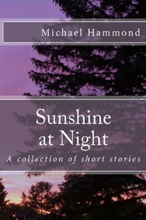 Sunshine at Night by Michael Hammond 9781537306032