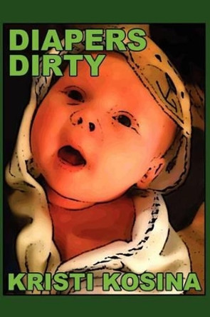 Diapers Dirty by Kristi Kosina 9781475206111