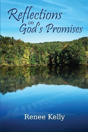 Reflections on God's Promises: A 10 Week Devotional and Bible Study by Renee Kelly 9781534895515