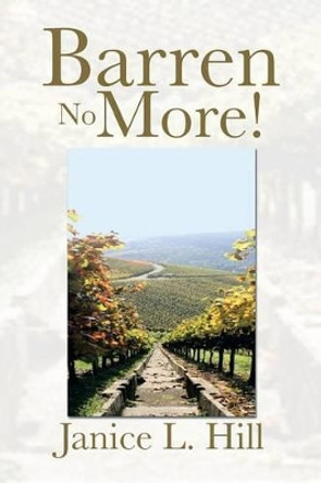 Barren No More! by Janice L Hill 9781483642628