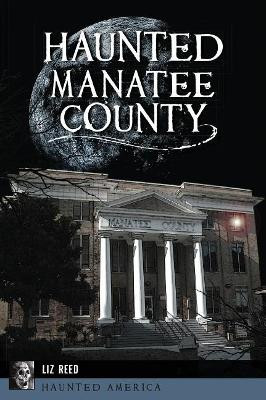 Haunted Manatee County by Liz Reed 9781467138000