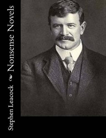 Nonsense Novels by Stephen Leacock 9781533040701