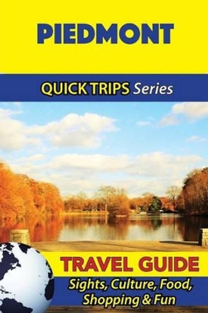 Piedmont Travel Guide (Quick Trips Series): Sights, Culture, Food, Shopping & Fun by Sara Coleman 9781533050953