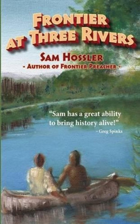 Frontier at Three Rivers by Sam Hossler 9781500176457