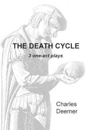 The Death Cycle: 3 one act plays by Charles Deemer 9781533082473