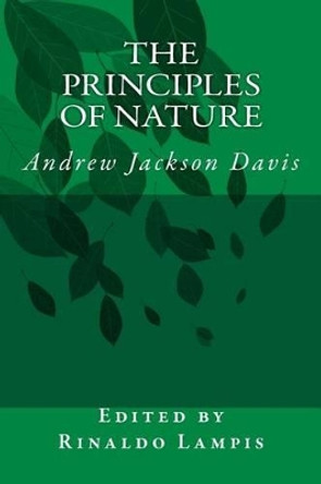 The Principles of Nature: By Andrew Jackson Davis by Edited by Rinaldo Lampis 9781539176473